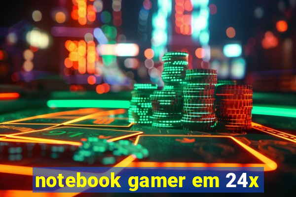 notebook gamer em 24x